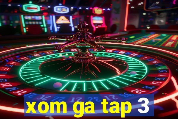 xom ga tap 3