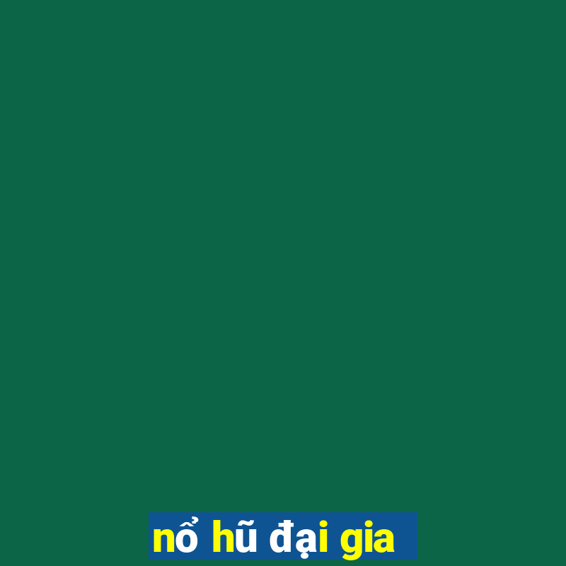 nổ hũ đại gia