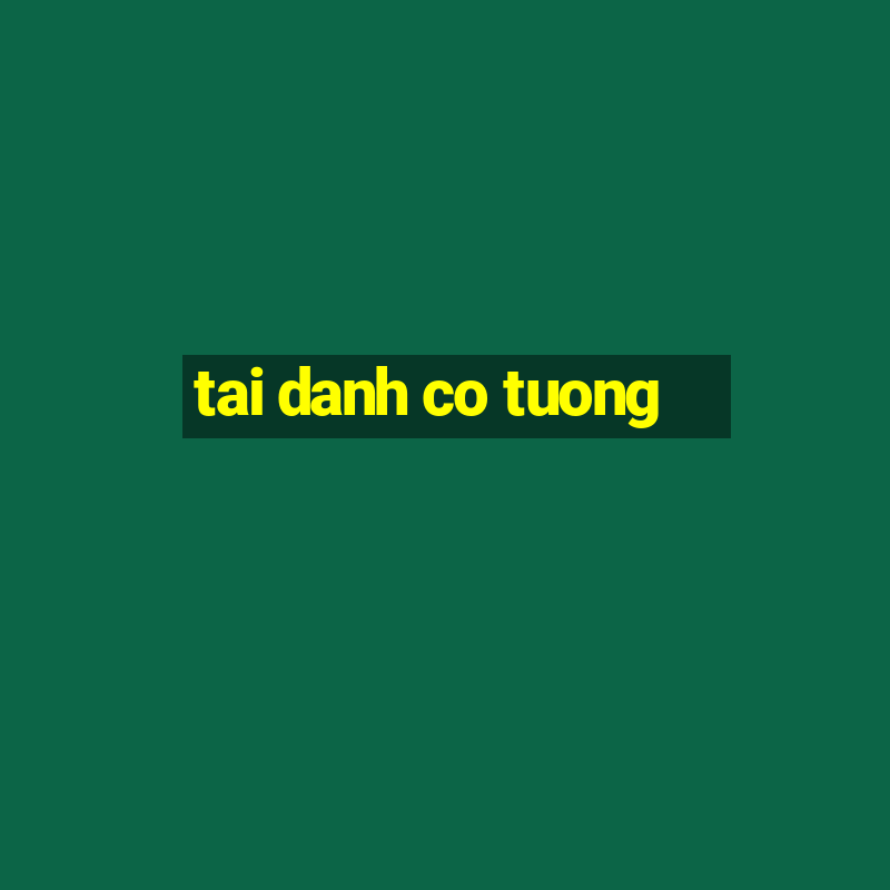 tai danh co tuong