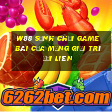 W88 Sảnh chơi game bài của mạng giải trí Đại Liên