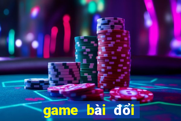 game bài đổi thưởng mới