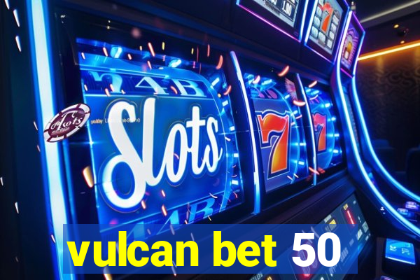 vulcan bet 50