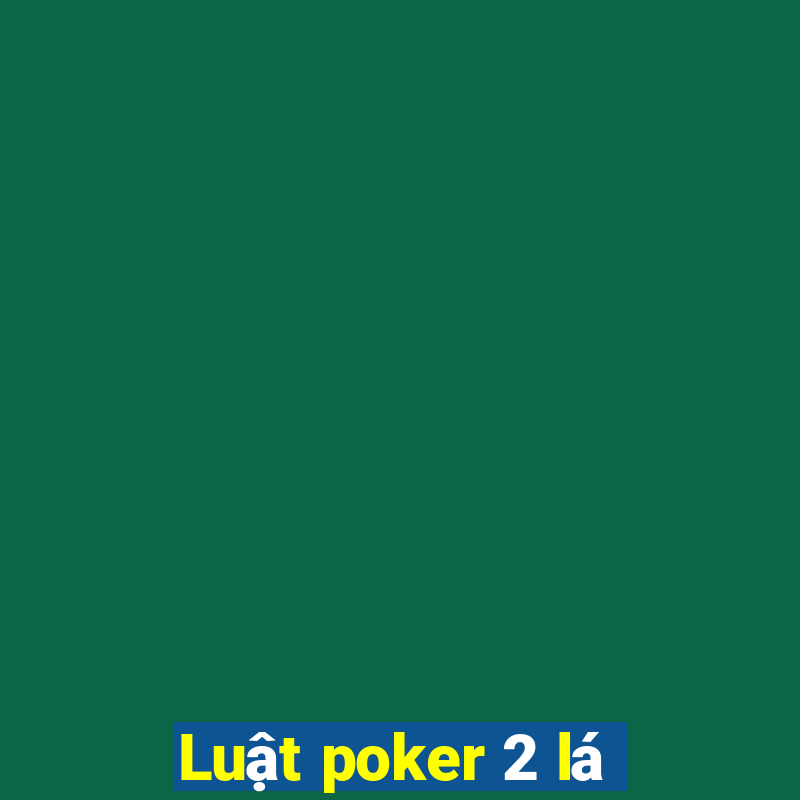 Luật poker 2 lá