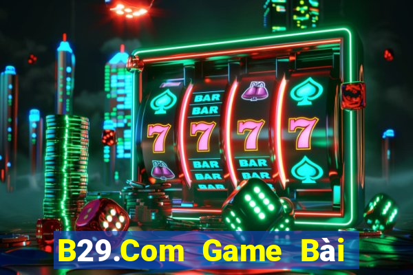 B29.Com Game Bài Đổi Thưởng Caovietnet