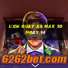 Lịch quay XS Max 3D ngày 14