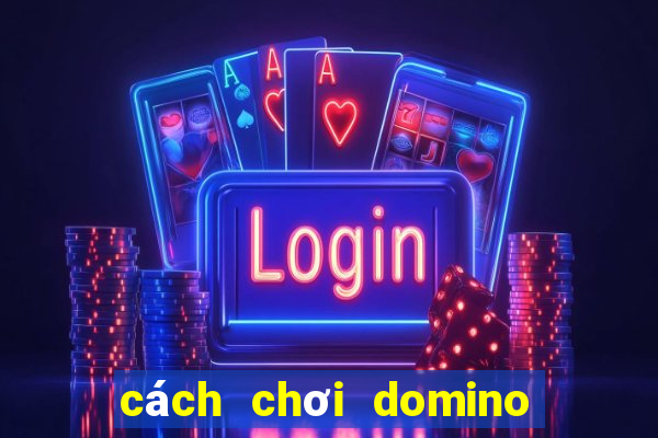 cách chơi domino truyền thống