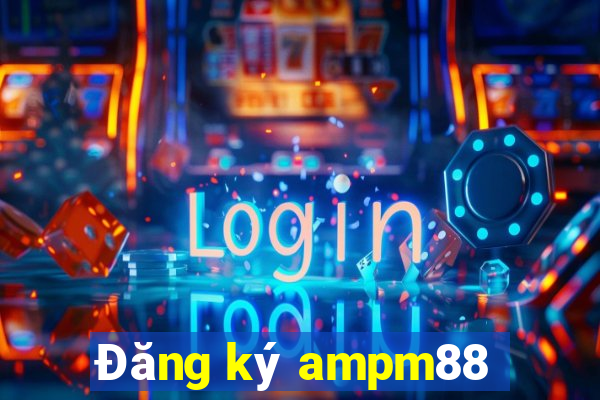 Đăng ký ampm88