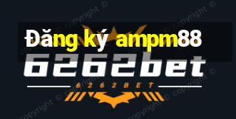 Đăng ký ampm88