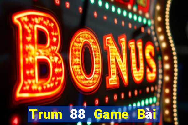 Trum 88 Game Bài 888 Casino