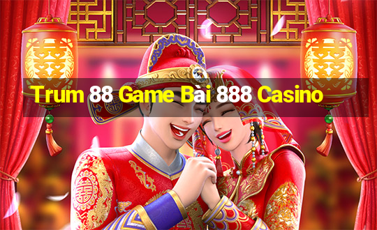 Trum 88 Game Bài 888 Casino