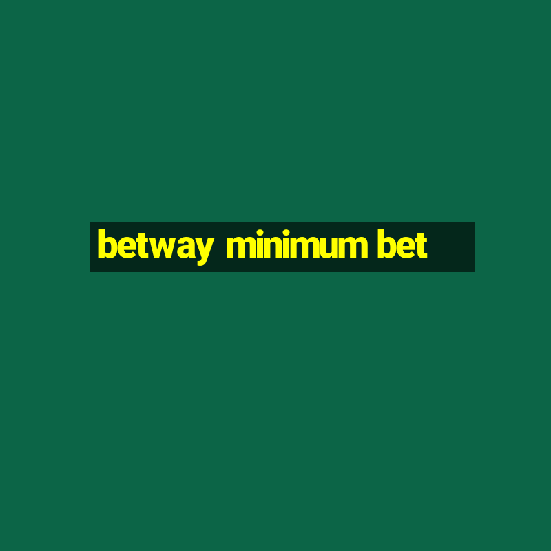 betway minimum bet