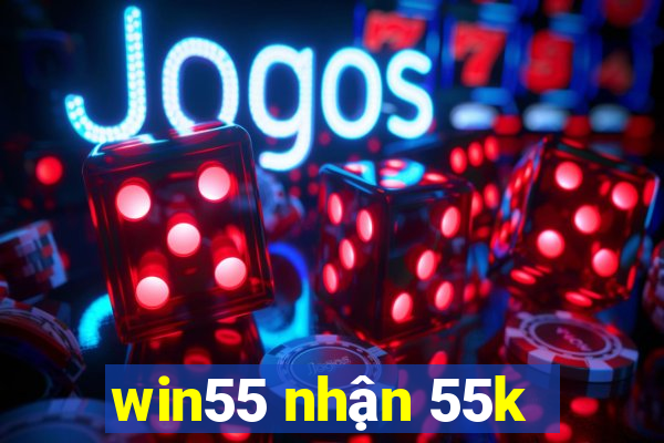 win55 nhận 55k