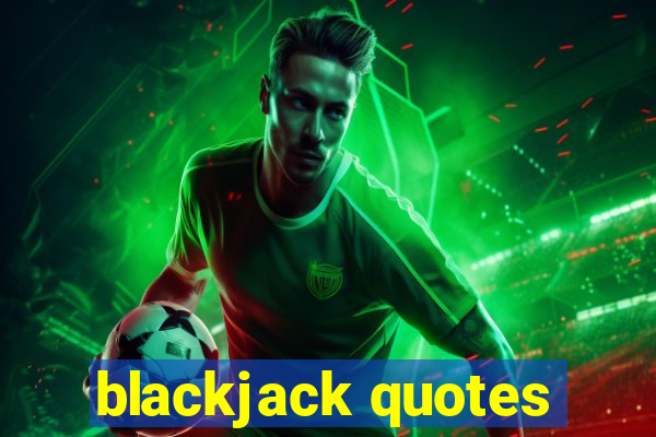 blackjack quotes