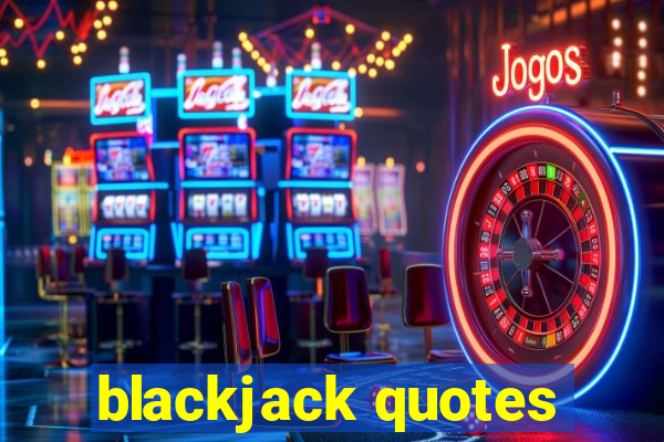 blackjack quotes