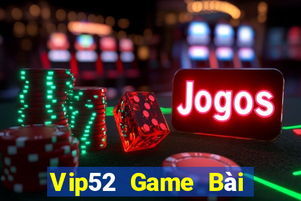 Vip52 Game Bài Nhiều Người Chơi Nhất