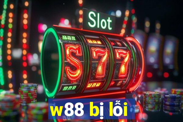 w88 bị lỗi