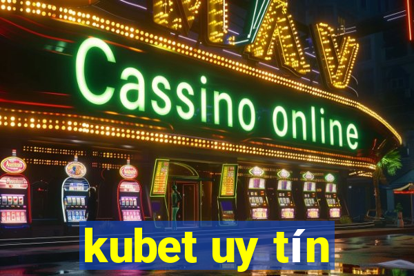 kubet uy tín