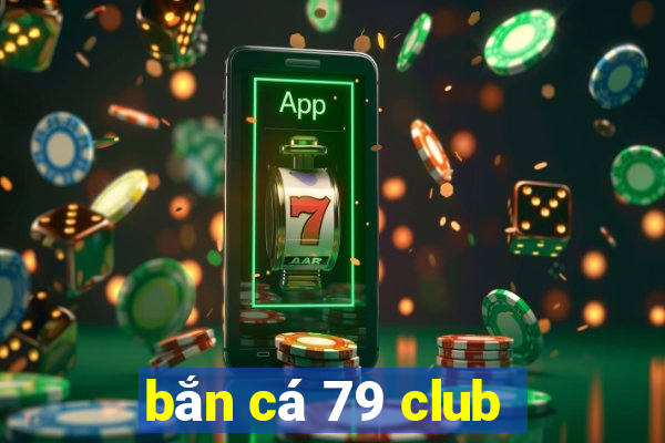 bắn cá 79 club