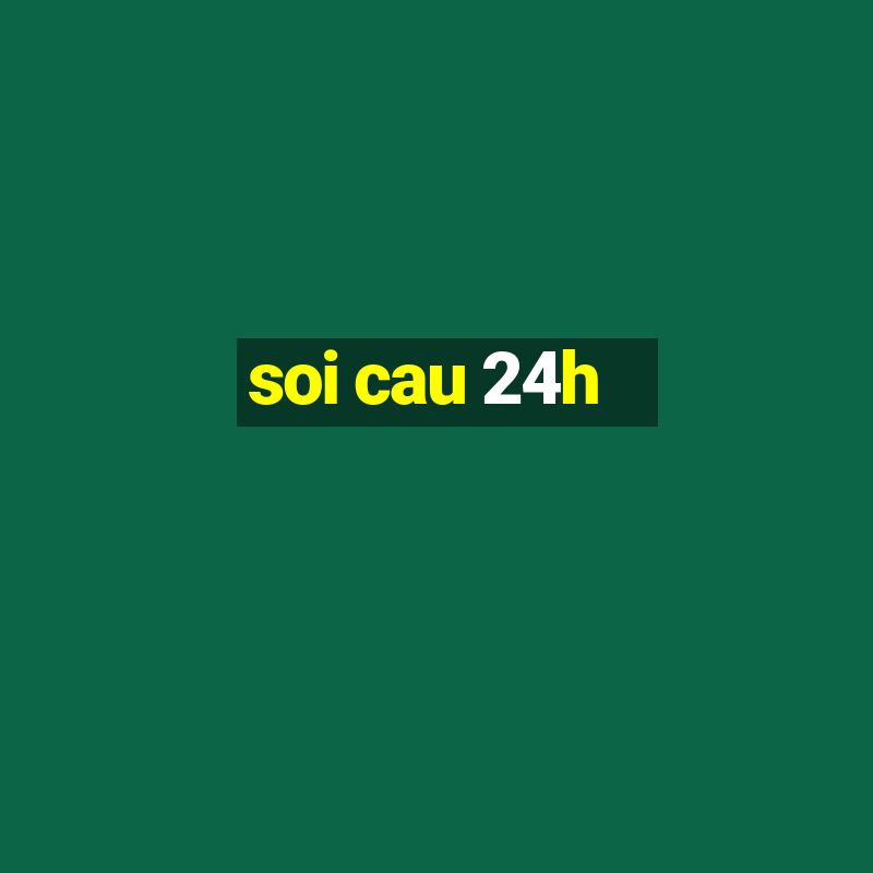 soi cau 24h