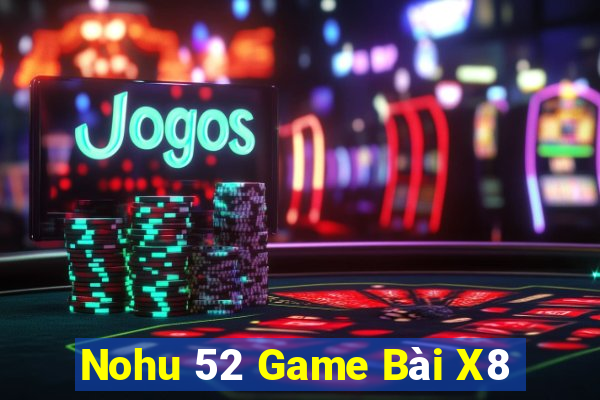 Nohu 52 Game Bài X8