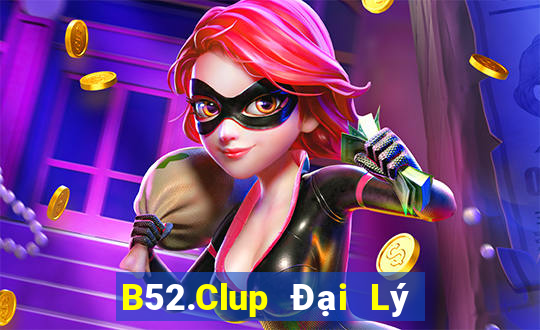 B52.Clup Đại Lý Cấp 1 Game Bài