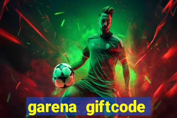 garena giftcode liên quân