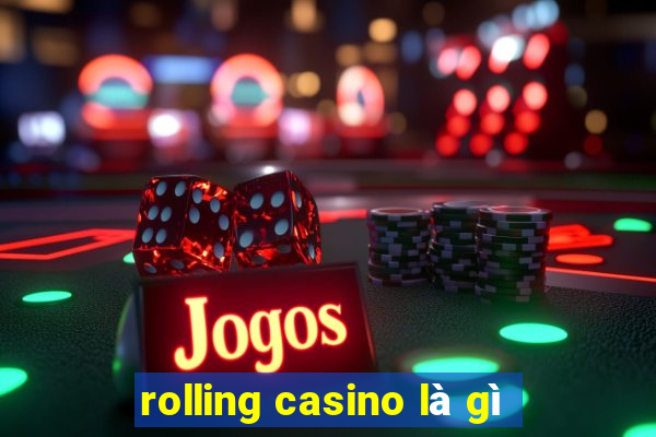 rolling casino là gì