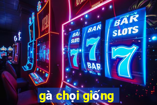 gà chọi giống