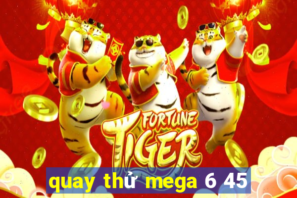 quay thử mega 6 45