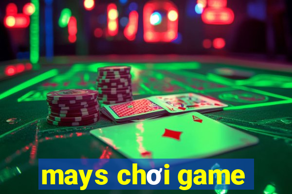 mays chơi game