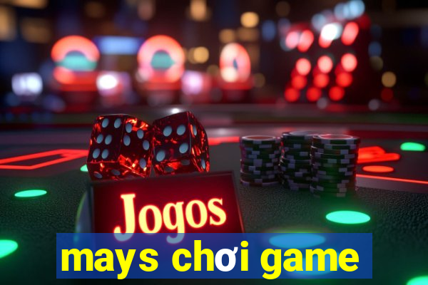 mays chơi game