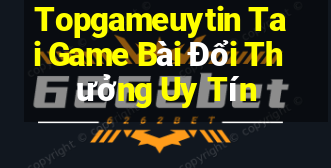 Topgameuytin Tai Game Bài Đổi Thưởng Uy Tín