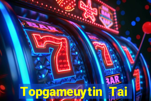 Topgameuytin Tai Game Bài Đổi Thưởng Uy Tín