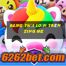 game thời loạn trên zing me