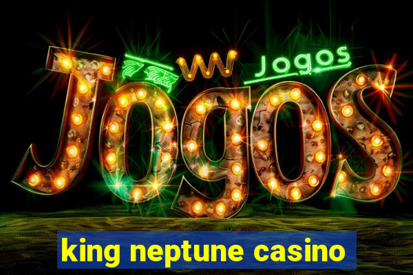 king neptune casino