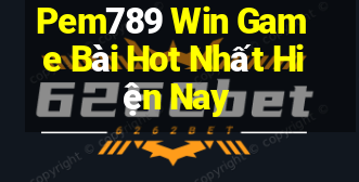 Pem789 Win Game Bài Hot Nhất Hiện Nay