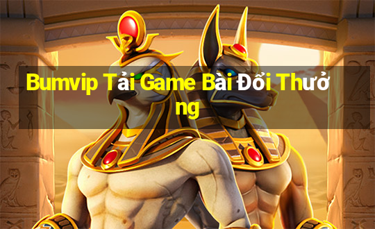 Bumvip Tải Game Bài Đổi Thưởng