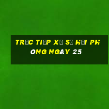 Trực tiếp Xổ Số hải phòng ngày 25