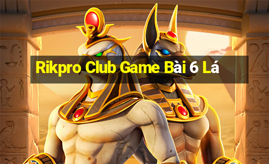 Rikpro Club Game Bài 6 Lá