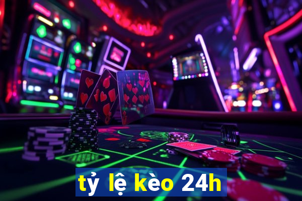 tỷ lệ kèo 24h