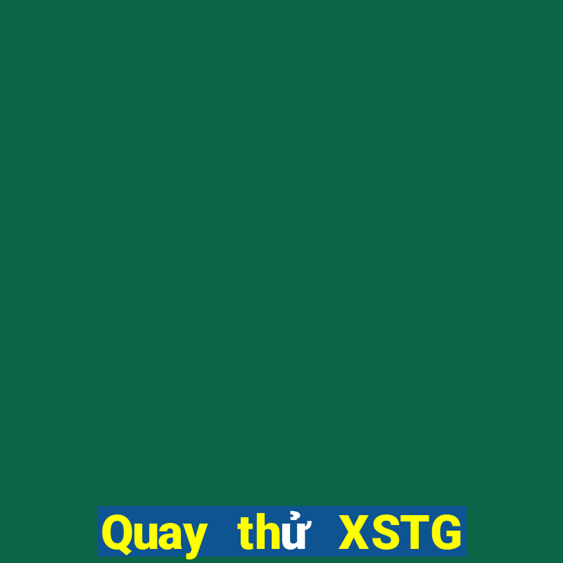 Quay thử XSTG Chủ Nhật