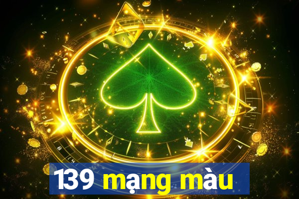 139 mạng màu