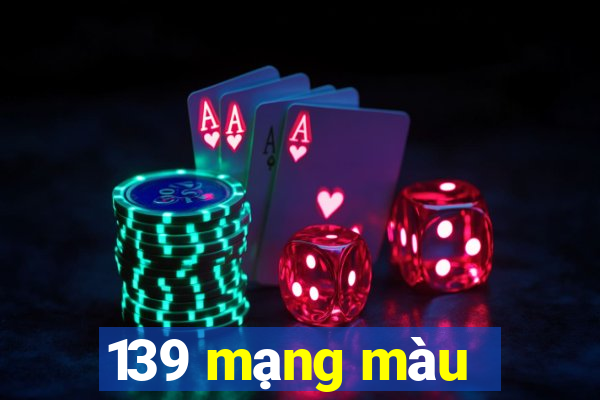 139 mạng màu