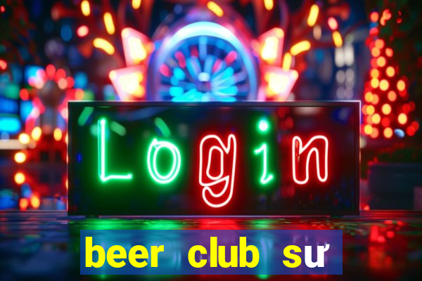 beer club sư vạn hạnh