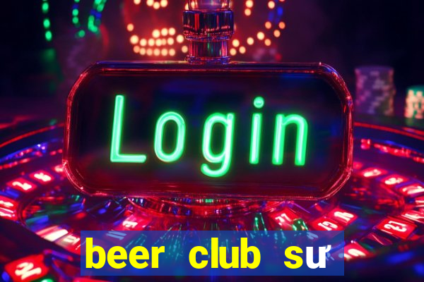 beer club sư vạn hạnh