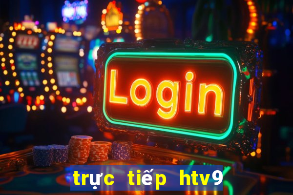 trực tiếp htv9 ngay bây giờ