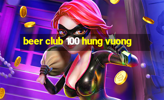 beer club 100 hung vuong