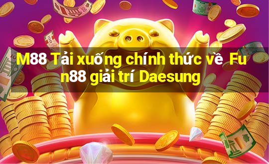 M88 Tải xuống chính thức về Fun88 giải trí Daesung