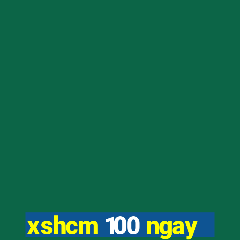 xshcm 100 ngay