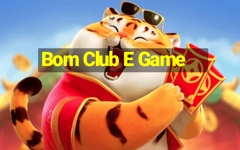 Bom Club E Game